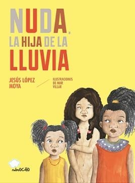 NUDA, LA HIJA DE LA LLUVIA | 9788494444685 | VILLAR / LOPEZ