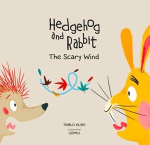 HEDGEHOG AND RABBIT. THE SCARY WIND | 9788494597176 | ALBO, PABLO / GÓMEZ