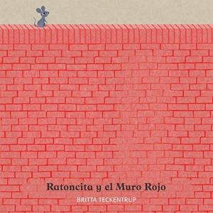 RATONCITA Y EL MURO ROJO | 9788417123178 | TECKENTRUP, BRITTA