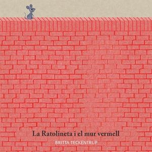 RATOLINETA I EL MUR VERMELL, LA | 9788417123185 | TECKENTRUP, BRITTA