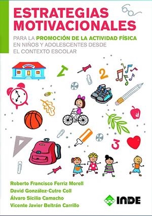 ESTRATEGIAS MOTIVACIONALES PARA LA PROMOCIÓN DE LA ACTIVIDAD FÍSICA EN NIÑOS Y ADOLESCENTES DESDE EL CONTEXTO ESCOLAR | 9788497293754 | FERRIZ MORELL, ROBERTO FRANCISCO