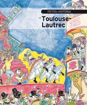 PETITA HISTÒRIA DE TOULOUSE-LAUTREC | 9788499796178 | OLIVERES, JORDI / BAYÉS, PILARÍN