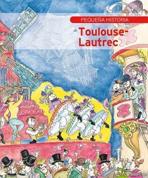 PEQUEÑA HISTORIA DE TOULOUSE-LAUTREC | 9788499796185 | OLIVERES, JORDI / BAYÉS, PILARÍN