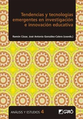 TENDENCIAS Y TECNOLOGÍAS EMERGENTES EN INVESTIGACIÓN E INNOVACIÓN EDUCATIVA | 9788499809205 | CÓZAR, RAMÓN / GONZÁLEZ-CALERO, JOSÉ ANTONIO