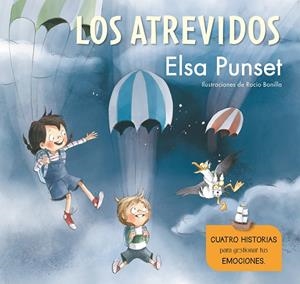 ATREVIDOS, LOS. CUATRO HISTORIAS PARA GESTIONAR TUS EMOCIONES | 9788448851279 | PUNSET, ELSA / BONILLA, ROCIO
