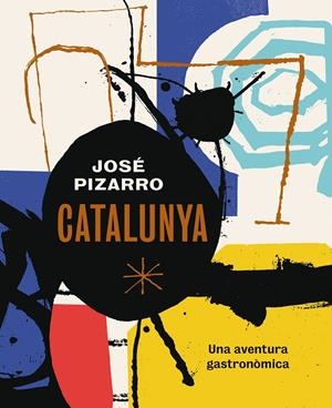 CATALUNYA. UNA AVENTURA GASTRONOMICA | 9788416407507 | PIZARRO, JOSÉ