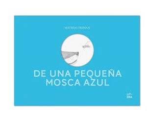 DE UNA PEQUEÑA MOSCA AZUL | 9788494843921 | FRIMAN, MATHIAS