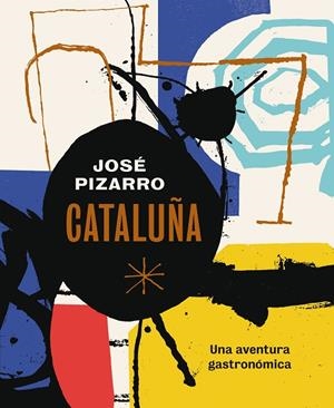 CATALUÑA. UNA AVENTURA GASTRONOMICA | 9788416407491 | PIZARRO, JOSÉ