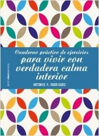 CUADERNO PRÁCTICO DE EJERCICIOS PARA VIVIR CON VERDADERA CALMA INTERIOR | 9788408196402 | RODRÍGUEZ ESTEBAN, ANTONIO FRANCISCO