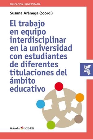 TRABAJO EN EQUIPO INTERDISCIPLINAR EN LA UNIVERSIDAD, EL | 9788417219765 | ARANEGA, SUSANA