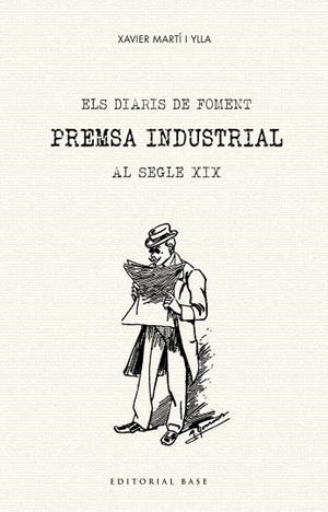 DIARIS DE FOMENT, ELS. PREMSA INDUSTRIAL AL SEGLE XIX | 9788417183981 | MARTÍ I YLLA, XAVIER