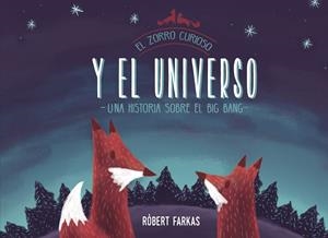 ZORRO CURIOSO Y EL UNIVERSO, EL. UN LIBRO SOBRE EL BIG BANG | 9788448851439 | FARKAS, RÓBERT