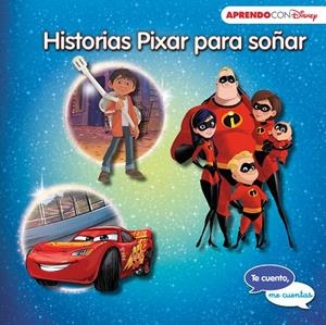 HISTORIAS PIXAR PARA SOÑAR (TE CUENTO, ME CUENTAS UNA HISTORIA DISNEY) | 9788416931828 | DISNEY,