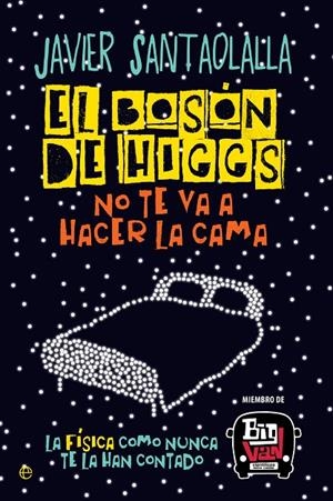 BOSÓN DE HIGGS NO TE VA A HACER LA CAMA, EL | 9788490607725 | SANTAOLALLA, JAVIER