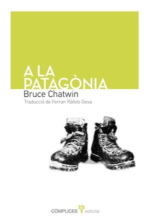 A LA PATAGÒNIA | 9788493945862 | CHATWIN, BRUCE