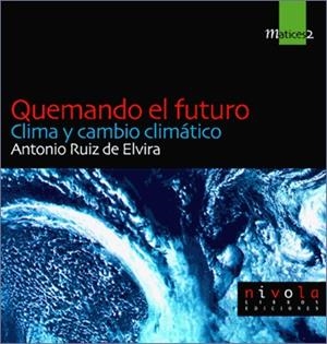 QUEMANDO EL FUTURO. CLIMA Y CAMBIO CLIMÁTICO | 9788495599162 | RUIZ DE ELVIRA PRIETO, ANTONIO