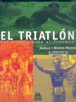 TRIATLÓN. DEL PRINCIPIANTE AL IRONMAN | 9788480196147 | MOUTHON, ISABELLE / MOUTHON, BÉATRICE