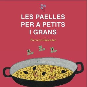 PAELLES PER A PETITS I GRANS, LES | 9788494956805 | CHALENDAR, PIERRETTE