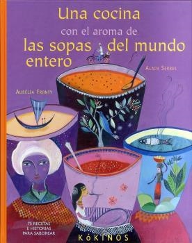 COCINA CON EL AROMA DE LAS SOPAS DEL MUNDO ENTERO, UNA | 9788492750856 | SERRES, ALAN