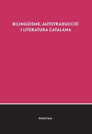 BILINGÜISME, AUTOTRADUCCIÓ I LITERATURA CATALANA | 9788494809323 | IV SIMPOSI SOBRE LITERATURA COMPARADA CATALANA I ESPANYOLA