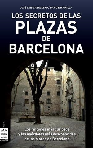 SECRETOS DE LAS PLAZAS DE BARCELONA, LOS | 9788496924949 | ESCAMILLA, DAVID / CABALLERO FERNÁNDEZ, JOSÉ LUIS