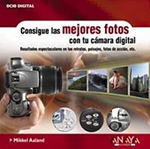 CONSIGUE LAS MEJORES FOTOS CON TU CAMERA DIGITAL | 9788441516359 | AALAND, MIKKEL