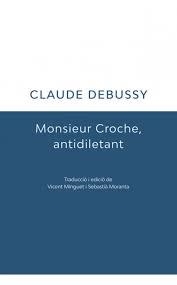 MONSIEUR CROCHE, ANTIDILETANT | 9788494621369 | DEBUSSY, CLAUDE
