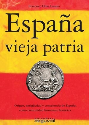 ESPAÑA VIEJA PATRIA | 9788494481314 | ORTIZ LOZANO, FRANCISCO