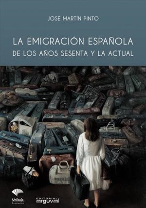 EMIGRACIÓN ESPAÑOLA DE LOS AÑOS SESENTA Y LA ACTUAL, LA | 9788494710360 | MARTÍN PINTO, JOSÉ