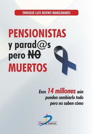 PENSIONISTAS Y PARADOS PERO NO MUERTOS | 9788490522127 | BUENO MANZANARES, ENRIQUE LUIS