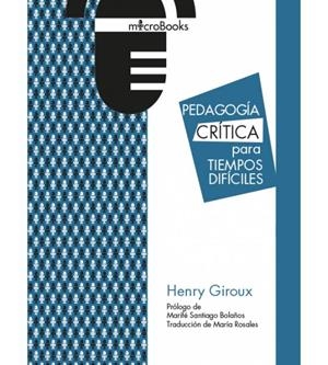 PEDAGOGÍA CRÍTICA PARA TIEMPOS DIFÍCILES | 9788494909153 | GIROUX, HENRY