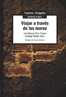 VIAJAR A TRAVÉS DE LOS MUROS | 9788491800576 | TEJEDOR, SANTIAGO / PÉREZ TORNERO, JOSÉ MANUEL