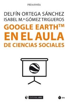 GOOGLE EARTHTM EN EL AULA DE CIENCIAS SOCIALES | 9788491800774 | ORTEGA SÁNCHEZ, DELFÍN / GÓMEZ TRIGUEROS, ISABEL M.ª