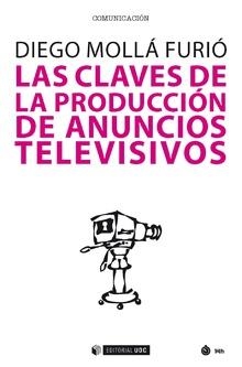 CLAVES DE LA PRODUCCIÓN DE ANUNCIOS TELEVISIVOS, LAS | 9788491800712 | MOLLÁ FURIÓ, DIEGO