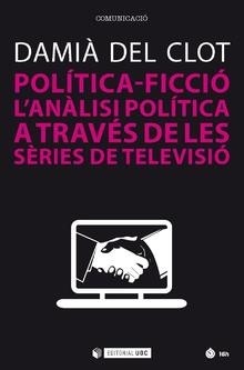 POLÍTICA-FICCIÓ. L'ÁNÀLISI POLÍTICA A TRAVÉS DE LES SÈRIES DE TELEVISIÓ | 9788491800866 | DEL CLOT, DAMIÀ