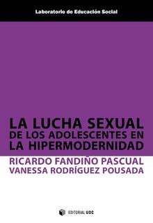 LUCHA SEXUAL DE LOS ADOLESCENTES EN LA HIPERMODERNIDAD, LA | 9788491801016 | FANDIÑO PASCUAL, RICARDO / RODRÍGUEZ POUSADA, VANESSA
