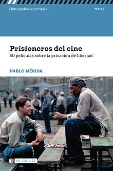 PRISIONEROS DEL CINE. 50 PELICULAS SOBRE LA PRIVACIÓN DE LIBERTAD | 9788491802235 | MÉRIDA, PABLO