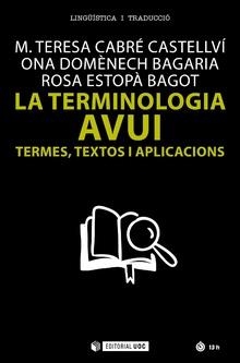 TERMINOLOGIA AVUI, LA. TERMES, TEXTOS I APLICACIONS | 9788491162285 | CABRÉ CASTELLVÍ, M. TERESA/DOMÈNECH BAGARIA, ONA/ESTOPÀ BAGOT, ROSA