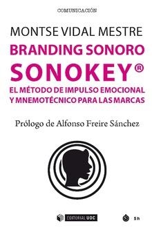 BRANDING SONORO SONOKEY. EL MÉTODO DE IMPULSO EMOCIONAL Y MINEMOTÉCNICO PARA LAS MARCAS | 9788491802600 | VIDAL MESTRE, MONTSE