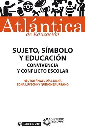 SUJETO, SÍMBOLO Y EDUCACIÓN. CONVIVENCIA Y CONFLICTO ESCOLAR | 9788491169550 | DÍAZ MEJÍA, HÉCTOR ÁNGEL