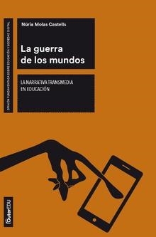 GUERRA DE LOS MUNDOS, LA. LA NARRATIVA TRANSMEDIA EN EDUCACIÓN | 9788491803133 | MOLAS CASTELLS, NÚRIA