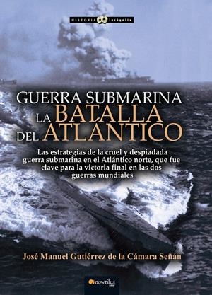 GUERRA SUBMARINA | 9788499679617 | GUTIÉRREZ DE LA CÁMARA, JOSÉ MANUEL
