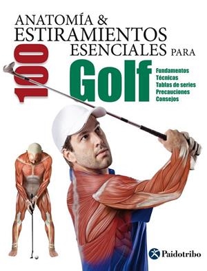 ANATOMÍA Y 100 ESTIRAMIENTOS ESENCIALES PARA GOLF | 9788499106380 | SEIJAS ALBIR, GUILLERMO