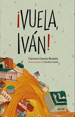VUELA IVÁN ! | 9788494222856 | GARCÍA-ROMÉU, CARMEN