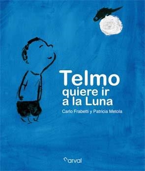TELMO QUIERE IR A LA LUNA | 9788493876821 | FRABETTI, CARLO / METOLA, PATRICIA