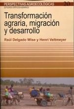 TRANSFORMACIÓN AGRARIA, MIGRACIÓN Y DESARROLLO | 9788498888768 | DELGADO WISE, RAUL / VELTMEYER, HENRI