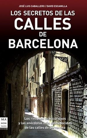 SECRETOS DE LAS CALLES DE BARCELONA, LOS | 9788496924932 | ESCAMILLA, DAVID / CABALLERO FERNÁNDEZ, JOSÉ LUIS