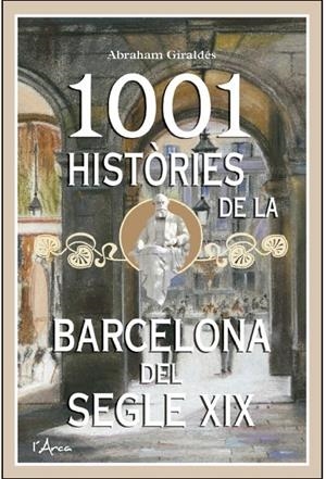 1001 HISTORIES DE LA BARCELONA DEL SEGLE XIX | 9788494250583 | GIRALDÉS, ABRAHAM