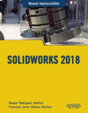 SOLIDWORKS 2018 | 9788441540644 | RODRÍGUEZ JIMÉNEZ, GASPAR / ALONSO SÁNCHEZ, FRANCISCO JAVIER