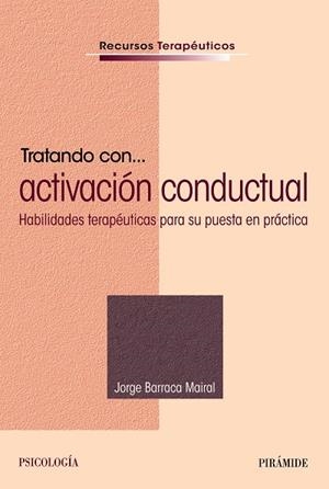 TRATANDO CON... ACTIVACIÓN CONDUCTUAL | 9788436840421 | BARRACA MAIRAL, JORGE
